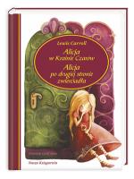 Alicja w Krainie Czarów. Alicja po drugiej stronie zwierciadła Alicja w Krainie Czarów. Alicja po drugiej stronie zwierciadła