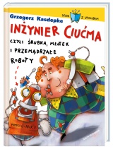 Inżynier Ciućma, czyli śrubka, młotek i przemądrzałe roboty Inżynier Ciućma, czyli śrubka, młotek i przemądrzałe roboty