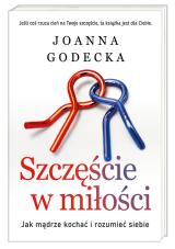 Szczęście w miłości. Jak mądrze kochać i rozumieć siebie Szczęście w miłości. Jak mądrze kochać i rozumieć siebie