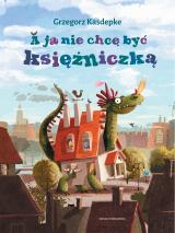 A ja nie chcę być księżniczką A ja nie chcę być księżniczką