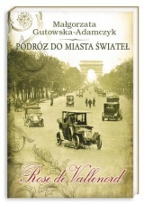 Podróż do miasta świateł. Rose de Vallenord Podróż do miasta świateł. Rose de Vallenord