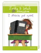 Zuźka D. Zołzik pierwszakiem. Z deszczu pod rynnę Zuźka D. Zołzik pierwszakiem. Z deszczu pod rynnę