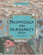 Najwyższa góra, najgłębszy ocean. Obrazkowe kompendium cudów natury Najwyższa góra, najgłębszy ocean. Obrazkowe kompendium cudów natury