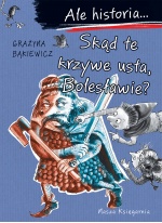 Ale historia… Skąd te krzywe usta, Bolesławie?