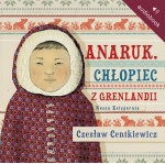 Anaruk, chłopiec z Grenlandii Anaruk, chłopiec z Grenlandii