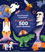Encyklopedia Larousse'a. Dlaczego? Jak? 500 pytań i odpowiedzi