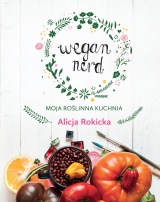 Wegan Nerd. Moja roślinna kuchnia Wegan Nerd. Moja roślinna kuchnia