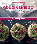Tajemnice gruzińskiego smaku. 79 przepisów Tajemnice gruzińskiego smaku. 79 przepisów
