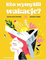 Kto wymyślił wakacje? Kto wymyślił wakacje?