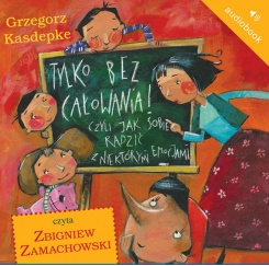 Tylko bez całowania! czyli jak sobie radzić z niektórymi emocjami Tylko bez całowania! czyli jak sobie radzić z niektórymi emocjami