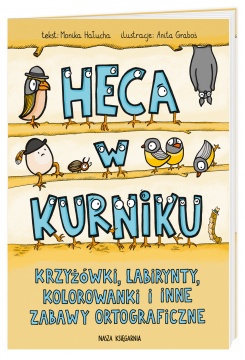Heca w kurniku, czyli krzyżówki, labirynty, kolorowanki i inne zabawy ortograficzne dla dzieci Heca w kurniku, czyli krzyżówki, labirynty, kolorowanki i inne zabawy ortograficzne dla dzieci