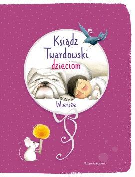 Ksiądz Twardowski dzieciom. Wiersze Ksiądz Twardowski dzieciom. Wiersze