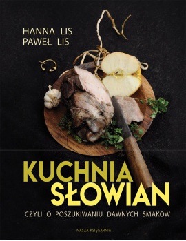 Kuchnia Słowian, czyli o poszukiwaniu dawnych smaków Kuchnia Słowian, czyli o poszukiwaniu dawnych smaków