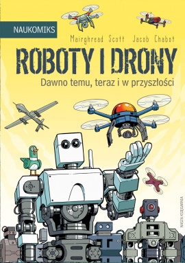 Roboty i drony – dawno temu, teraz i w przyszłości Roboty i drony – dawno temu, teraz i w przyszłości
