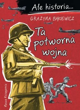 Ale historia... Ta potworna wojna Ale historia... Ta potworna wojna