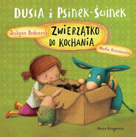 Dusia i Psinek-Świnek. Zwierzątko do kochania Dusia i Psinek-Świnek. Zwierzątko do kochania