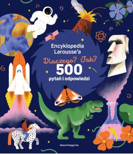 Encyklopedia Larousse'a. Dlaczego? Jak? 500 pytań i odpowiedzi