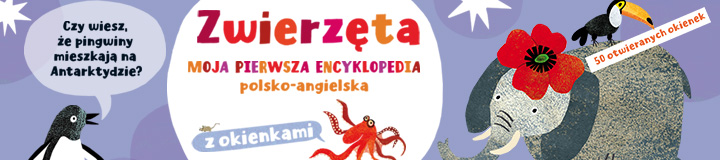 Zwierzęta. Moja pierwsza encyklopedia polsko-angielska z okienkami