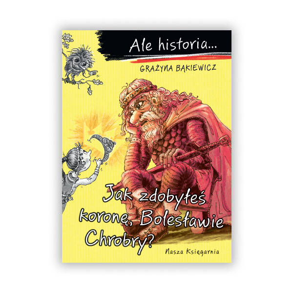 Ale historia… Jak zdobyłeś koronę, Bolesławie Chrobry?