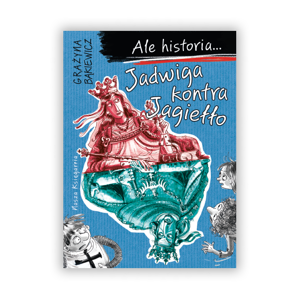 Ale historia… Jadwiga kontra Jagiełło
