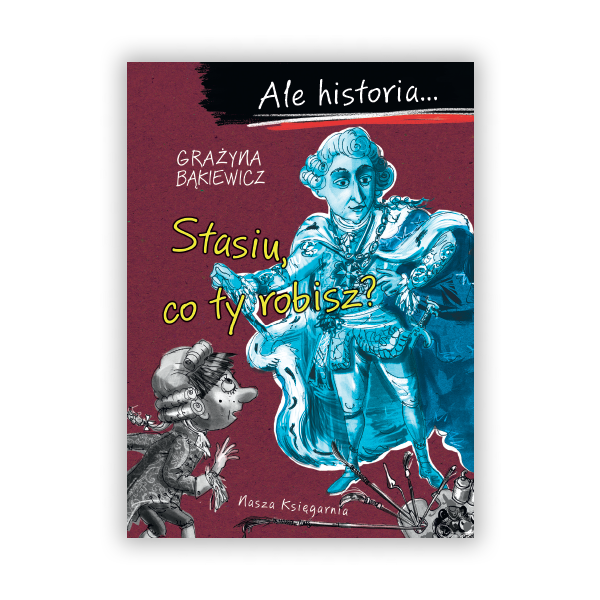 Ale historia… Stasiu, co ty robisz?