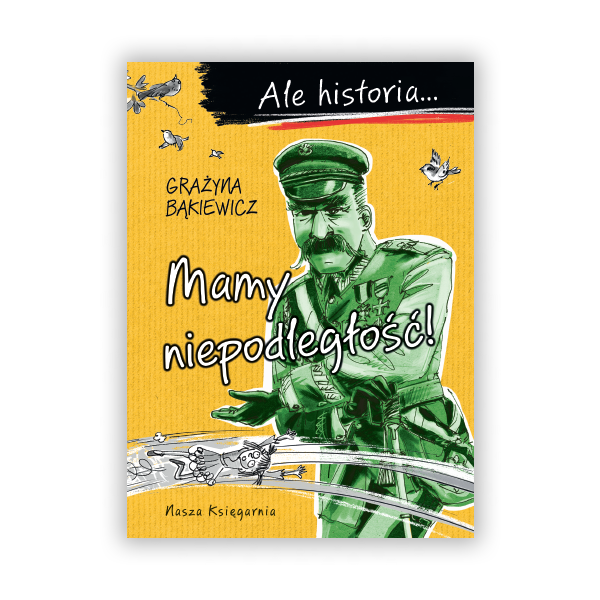 Ale historia… Mamy niepodległość!
